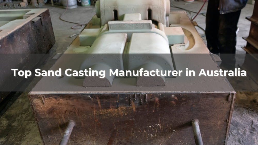 Top 5 Sand Casting Manufacturer in Australia 2026