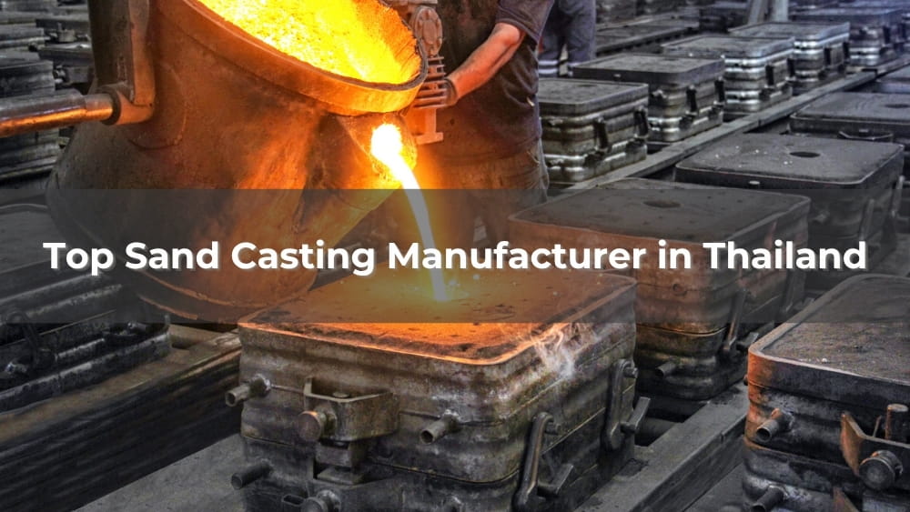 Top 5 Sand Casting Manufacturer in Thailand 2026